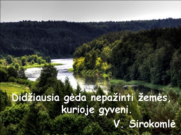 Didžiausia gėda nepažinti žemės, kurioje gyveni. V. Sirokomlė 