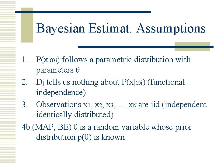 Bayesian Estimat. Assumptions 1. P(x|ωi) follows a parametric distribution with parameters θ 2. Dj