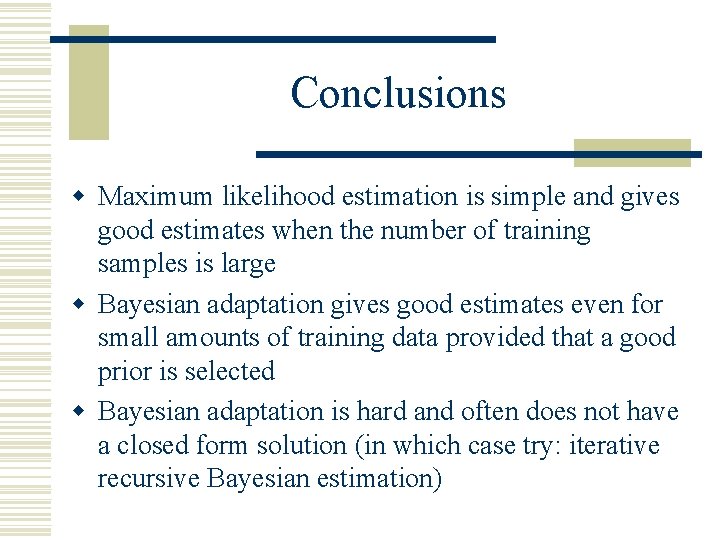 Conclusions w Maximum likelihood estimation is simple and gives good estimates when the number