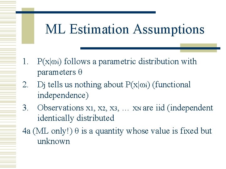 ML Estimation Assumptions 1. P(x|ωi) follows a parametric distribution with parameters θ 2. Dj