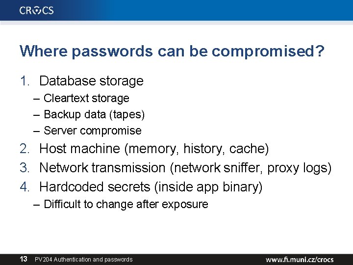 Where passwords can be compromised? 1. Database storage – Cleartext storage – Backup data