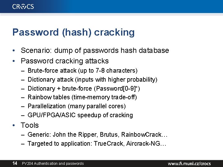 Password (hash) cracking • Scenario: dump of passwords hash database • Password cracking attacks