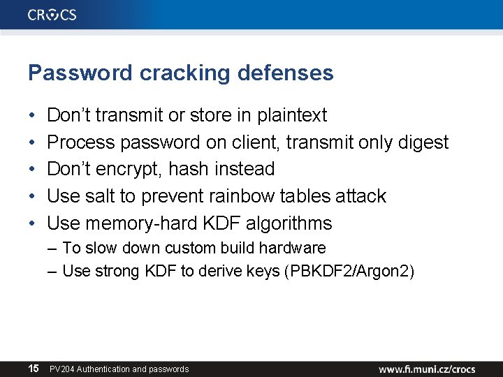 Password cracking defenses • • • Don’t transmit or store in plaintext Process password