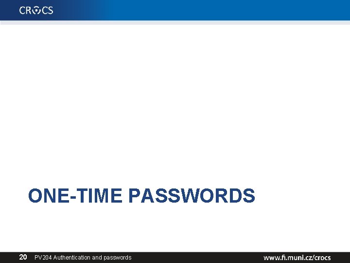 ONE-TIME PASSWORDS 20 PV 204 Authentication and passwords 