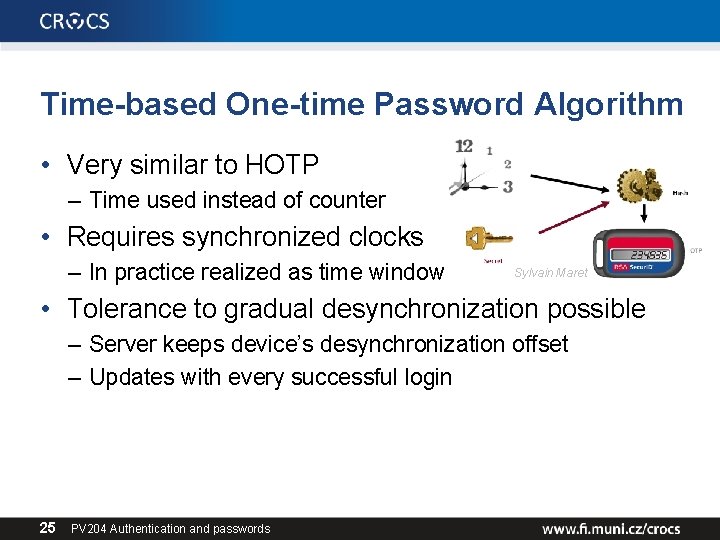 Time-based One-time Password Algorithm • Very similar to HOTP – Time used instead of