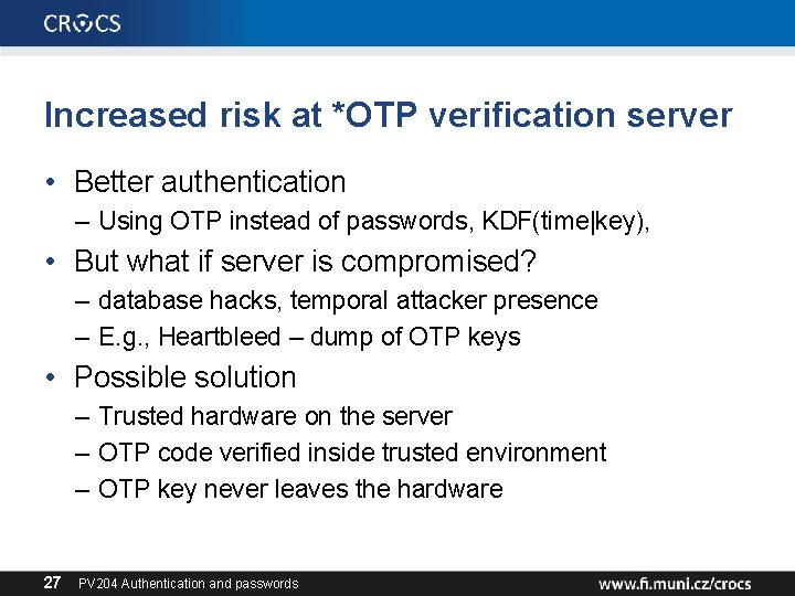 Increased risk at *OTP verification server • Better authentication – Using OTP instead of