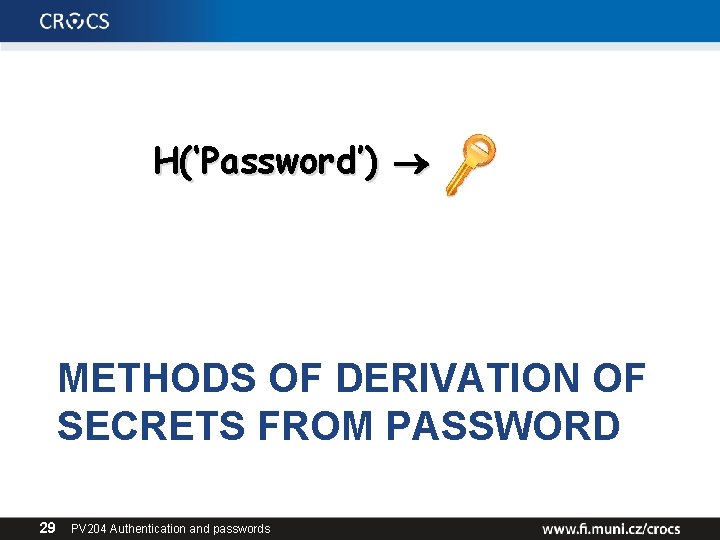 H(‘Password’) METHODS OF DERIVATION OF SECRETS FROM PASSWORD 29 PV 204 Authentication and passwords