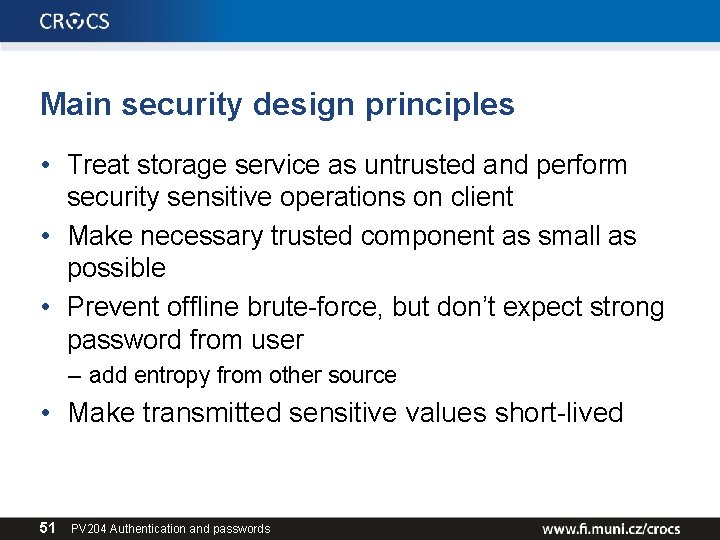 Main security design principles • Treat storage service as untrusted and perform security sensitive
