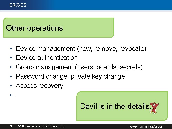 Other operations • • • Device management (new, remove, revocate) Device authentication Group management