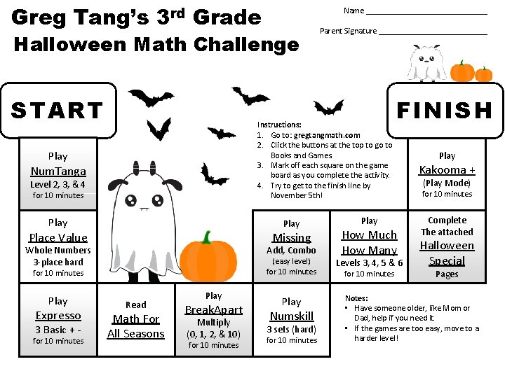 Greg Tang’s 3 rd Grade Name _______________ Halloween Math Challenge START Instructions: 1. Go