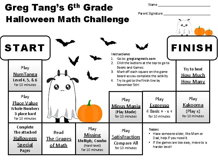 Greg Tang’s 6 th Grade Name _______________ Halloween Math Challenge START Instructions: 1. Go