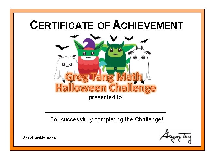 CERTIFICATE OF ACHIEVEMENT presented to For successfully completing the Challenge! GREGTANGMATH. COM 