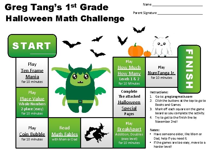Greg Tang’s 1 st Grade Name _______________ Parent Signature _____________ Halloween Math Challenge Play