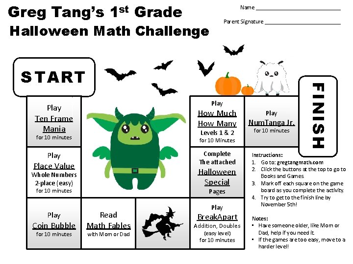 Greg Tang’s 1 st Grade Name _______________ Parent Signature _____________ Halloween Math Challenge Play