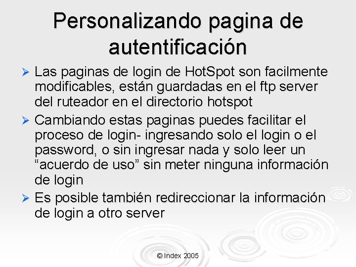 Personalizando pagina de autentificación Las paginas de login de Hot. Spot son facilmente modificables,