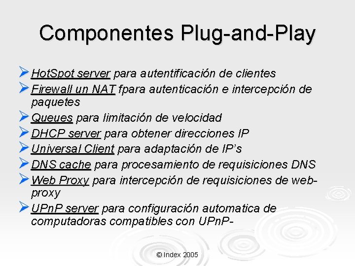 Componentes Plug-and-Play ØHot. Spot server para autentificación de clientes ØFirewall un NAT fpara autenticación