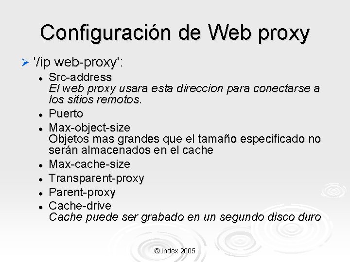 Configuración de Web proxy Ø '/ip web-proxy': l Src-address El web proxy usara esta