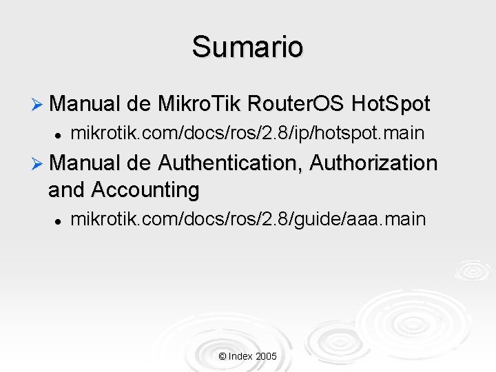 Sumario Ø Manual de Mikro. Tik Router. OS Hot. Spot l mikrotik. com/docs/ros/2. 8/ip/hotspot.