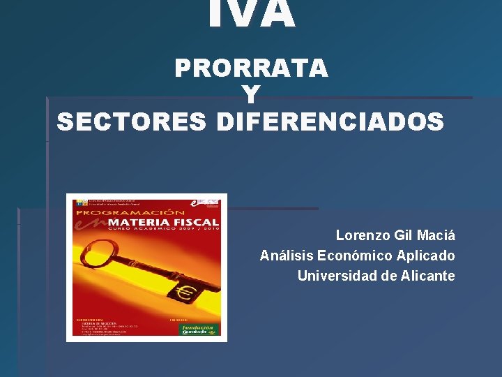 IVA PRORRATA Y SECTORES DIFERENCIADOS Lorenzo Gil Maciá Análisis Económico Aplicado Universidad de Alicante