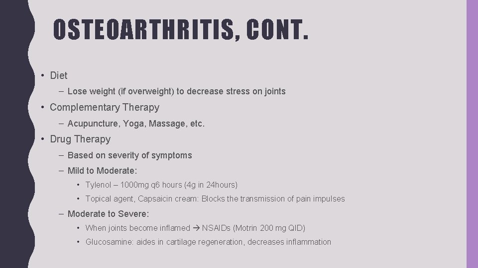 OSTEOARTHRITIS, CONT. • Diet – Lose weight (if overweight) to decrease stress on joints