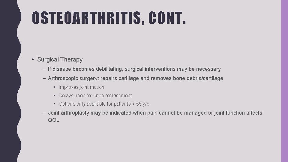 OSTEOARTHRITIS, CONT. • Surgical Therapy – If disease becomes debilitating, surgical interventions may be