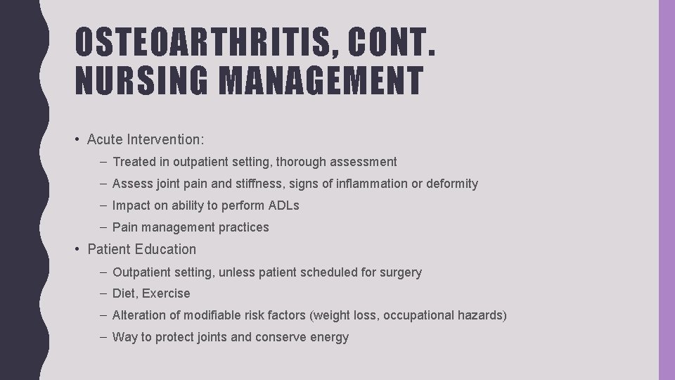 OSTEOARTHRITIS, CONT. NURSING MANAGEMENT • Acute Intervention: – Treated in outpatient setting, thorough assessment