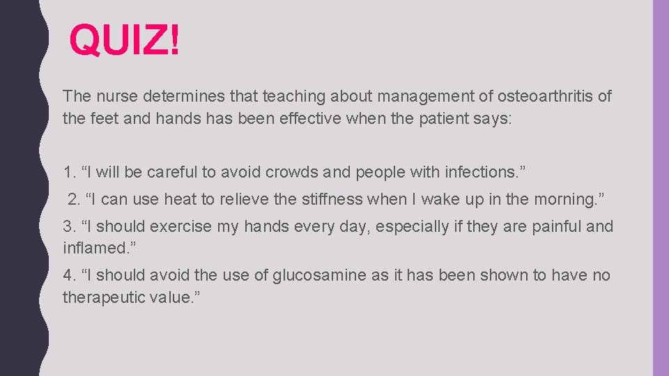 QUIZ! The nurse determines that teaching about management of osteoarthritis of the feet and