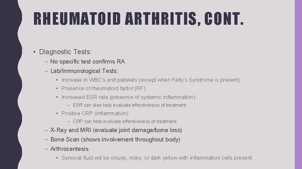 RHEUMATOID ARTHRITIS, CONT. • Diagnostic Tests: – No specific test confirms RA – Lab/Immunological
