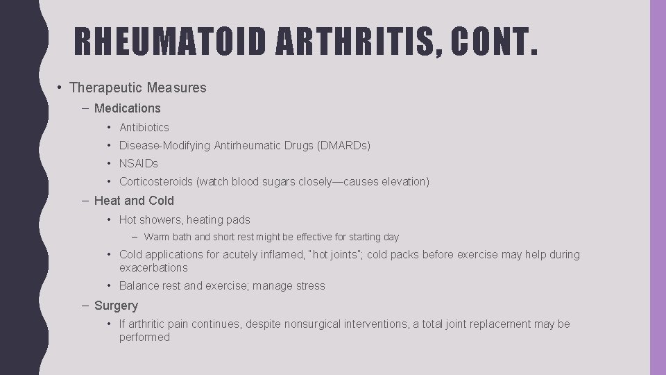 RHEUMATOID ARTHRITIS, CONT. • Therapeutic Measures – Medications • Antibiotics • Disease-Modifying Antirheumatic Drugs