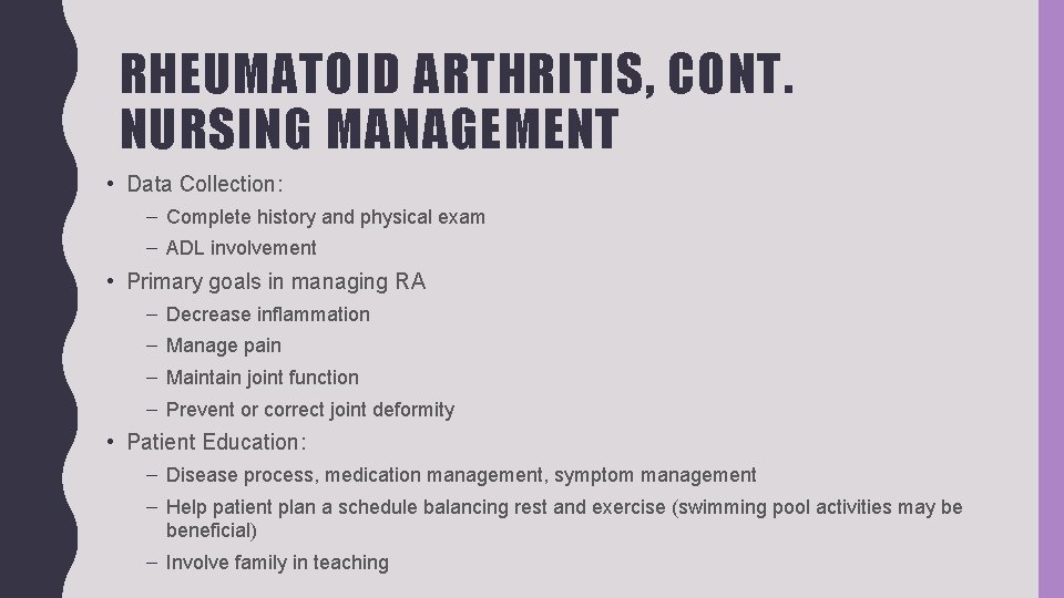 RHEUMATOID ARTHRITIS, CONT. NURSING MANAGEMENT • Data Collection: – Complete history and physical exam