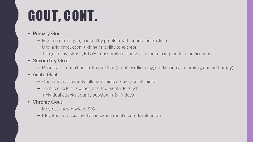 GOUT, CONT. • Primary Gout – Most common type, caused by problem with purine