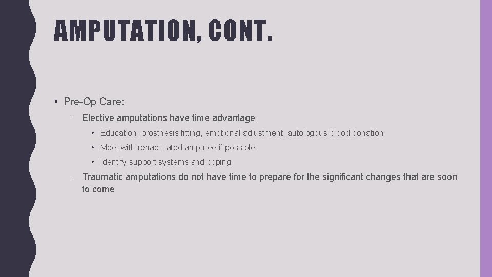 AMPUTATION, CONT. • Pre-Op Care: – Elective amputations have time advantage • Education, prosthesis