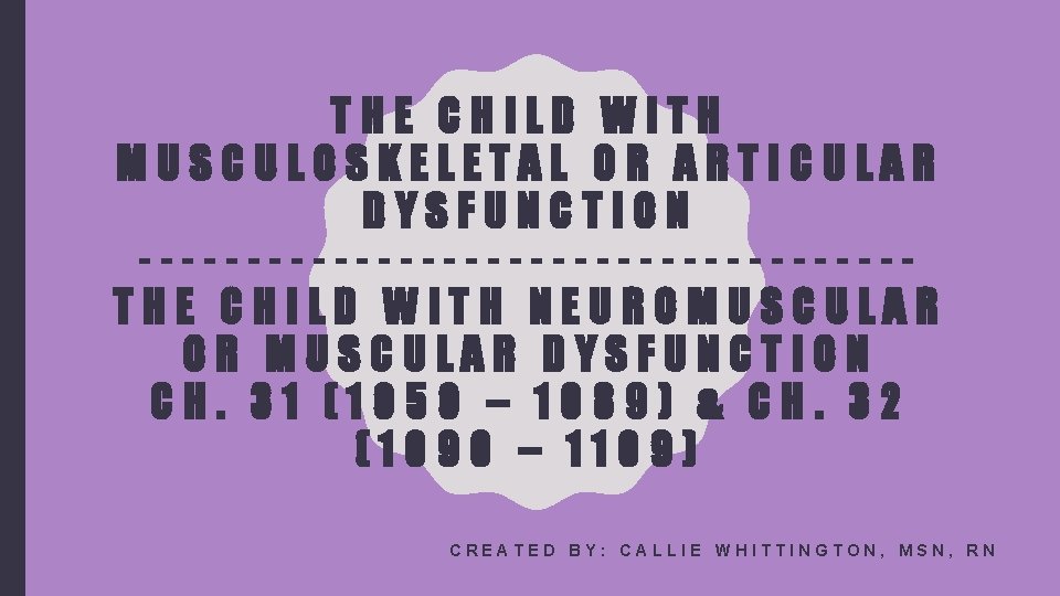 THE CHILD WITH MUSCULOSKELETAL OR ARTICULAR DYSFUNCTION ------------------THE CHILD WITH NEUROMUSCULAR OR MUSCULAR DYSFUNCTION