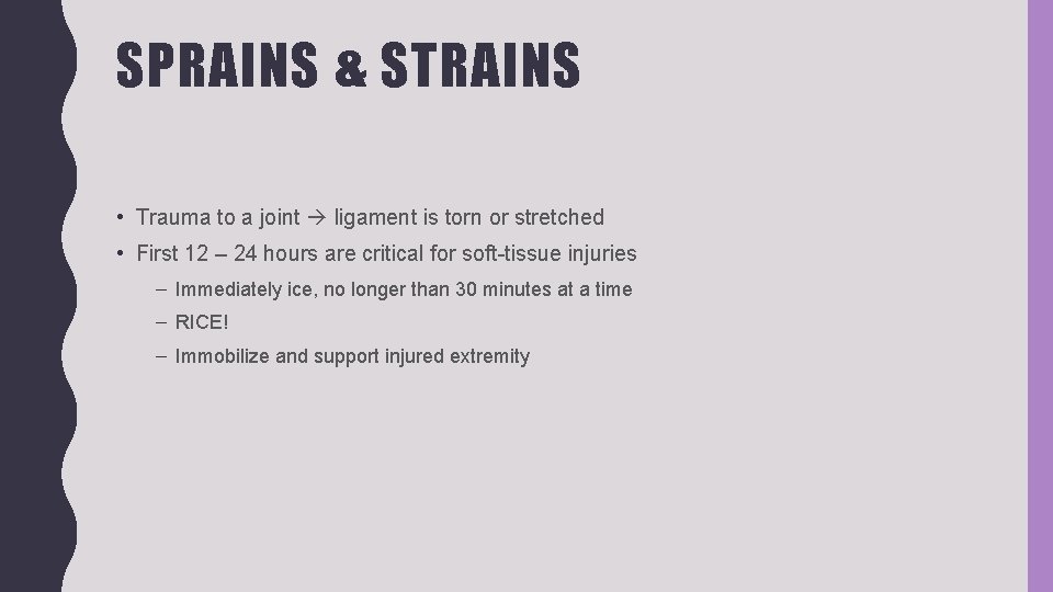 SPRAINS & STRAINS • Trauma to a joint ligament is torn or stretched •