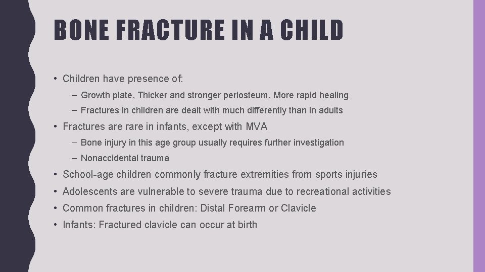 BONE FRACTURE IN A CHILD • Children have presence of: – Growth plate, Thicker