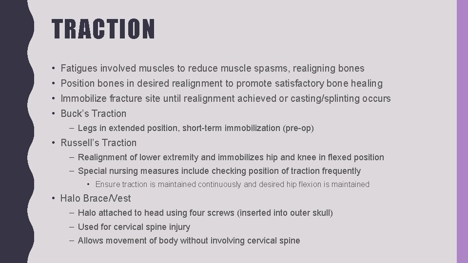 TRACTION • Fatigues involved muscles to reduce muscle spasms, realigning bones • Position bones