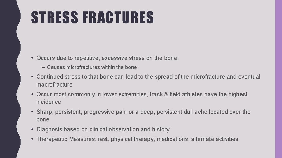 STRESS FRACTURES • Occurs due to repetitive, excessive stress on the bone – Causes