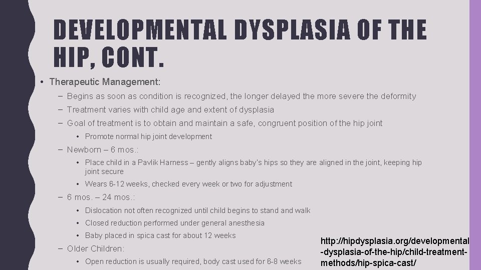 DEVELOPMENTAL DYSPLASIA OF THE HIP, CONT. • Therapeutic Management: – Begins as soon as
