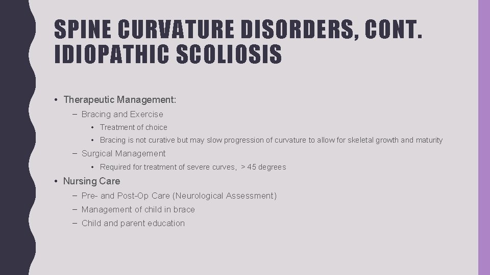 SPINE CURVATURE DISORDERS, CONT. IDIOPATHIC SCOLIOSIS • Therapeutic Management: – Bracing and Exercise •