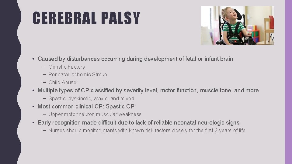 CEREBRAL PALSY • Caused by disturbances occurring during development of fetal or infant brain