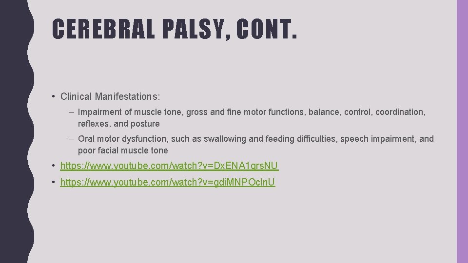 CEREBRAL PALSY, CONT. • Clinical Manifestations: – Impairment of muscle tone, gross and fine