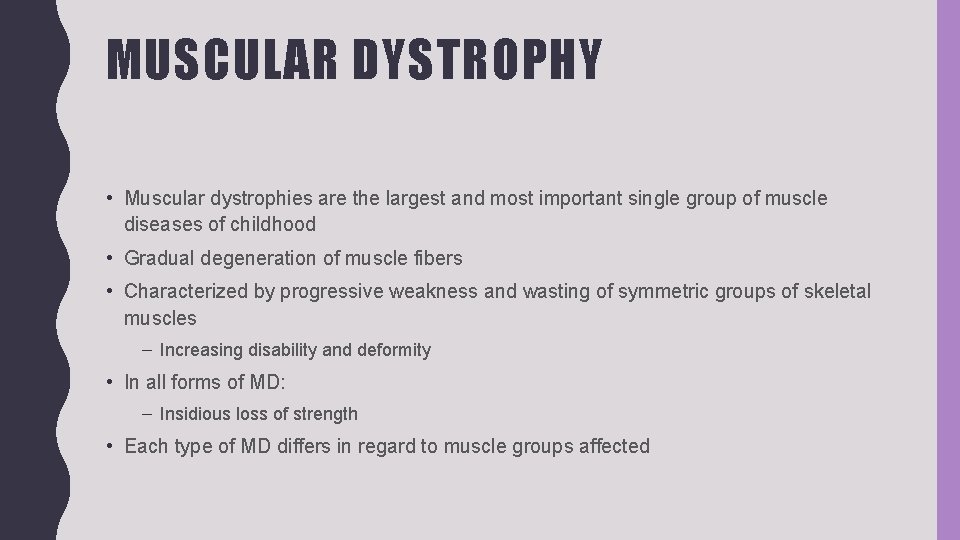 MUSCULAR DYSTROPHY • Muscular dystrophies are the largest and most important single group of