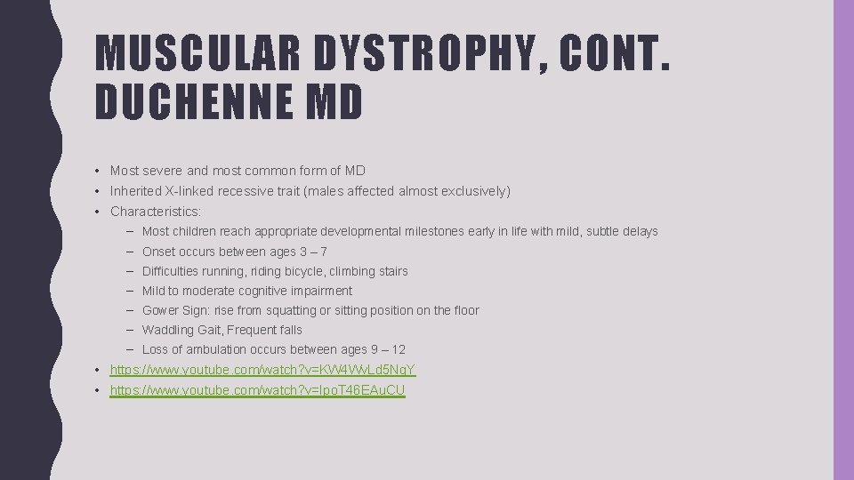 MUSCULAR DYSTROPHY, CONT. DUCHENNE MD • Most severe and most common form of MD