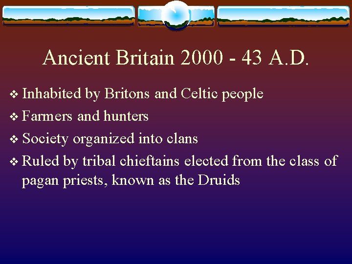 Ancient Britain 2000 - 43 A. D. v Inhabited by Britons and Celtic people