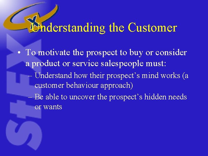 Understanding the Customer • To motivate the prospect to buy or consider a product Understanding the Customer • To motivate the prospect to buy or consider a product