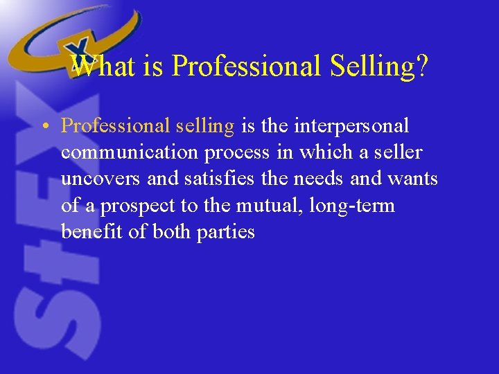 What is Professional Selling? • Professional selling is the interpersonal communication process in which What is Professional Selling? • Professional selling is the interpersonal communication process in which