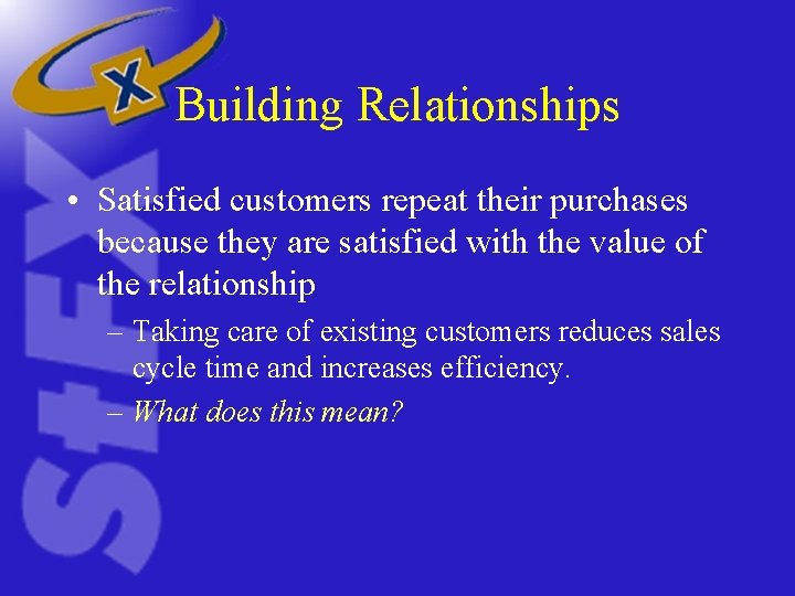 Building Relationships • Satisfied customers repeat their purchases because they are satisfied with the Building Relationships • Satisfied customers repeat their purchases because they are satisfied with the