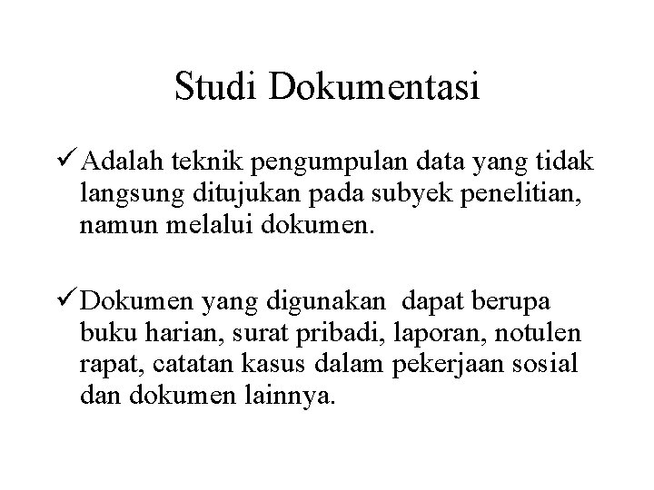 Studi Dokumentasi ü Adalah teknik pengumpulan data yang tidak langsung ditujukan pada subyek penelitian,