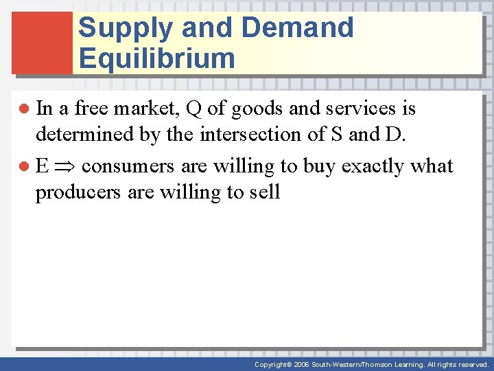 Supply and Demand Equilibrium ● In a free market, Q of goods and services