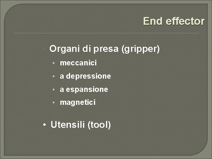 End effector Organi di presa (gripper) • meccanici • a depressione • a espansione